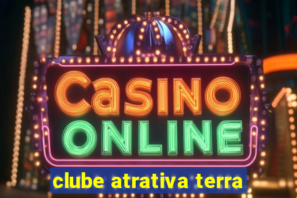 clube atrativa terra